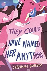 They Could Have Named Her Anything by Stephanie Jimenez