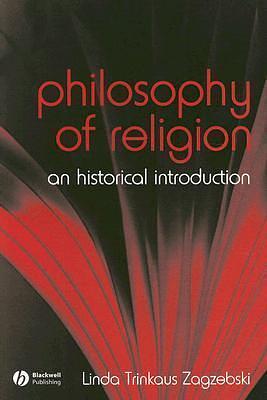 The Philosophy of Religion: An Historical Introduction by Linda Trinkaus Zagzebski, Linda Trinkaus Zagzebski