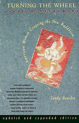 Turning The Wheel: American Women Creating the New Buddhism by Sandy Boucher