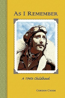 As I Remember: A 1940s Childhood by Gordon Chism, Kathy Carl