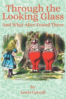 Through the Looking Glass, and What Alice Found There: Illustrated by John Tenniel by Lewis Carroll