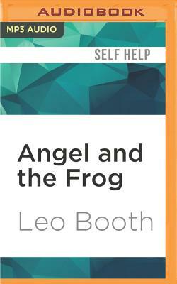 Angel and the Frog: Becoming Your Own Angel by Leo Booth