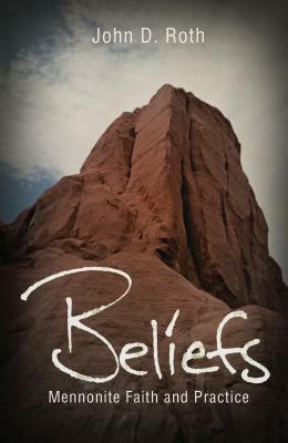 Beliefs: Mennonite Faith and Practice by John Roth