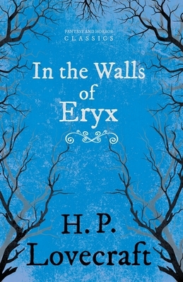 In the Walls of Eryx (Fantasy and Horror Classics): With a Dedication by George Henry Weiss by George Henry Weiss, H.P. Lovecraft