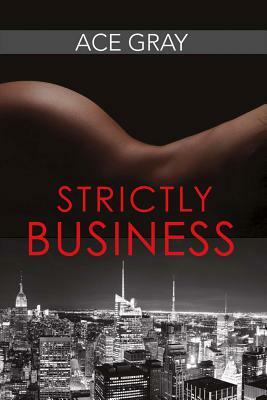 Strictly Business, Volume 1 by Ace Gray
