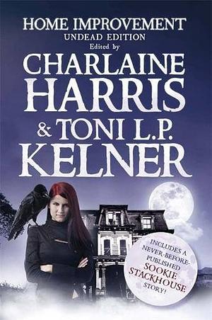 Home Improvement: Undead Edition by Rochelle Krich, Suzanne McLeod, E.E. Knight, Stacia Kane, Seanan McGuire, Melissa Marr, S.J. Rozan, Charlaine Harris, Toni L.P. Kelner, James Grady, Heather Graham, Patricia Briggs, Simon R. Green, Victor Gischler