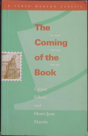 The Coming of the Book: The Impact of Printing 1450-1800 by Lucien Febvre, Jean-Jacques Martin, David E. Gerard, Henri-Jean Martin