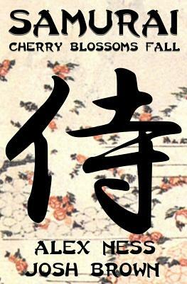 Samurai: Cherry Blossoms Fall by Alex Ness, Josh Brown
