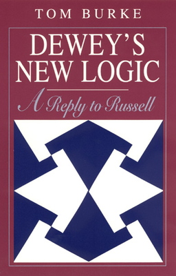 Dewey's New Logic: A Reply to Russell by Tom Burke