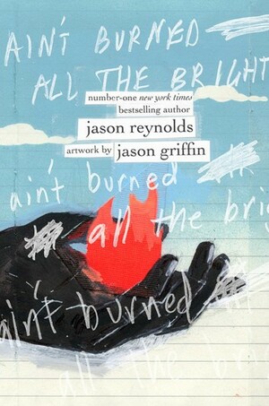 Ain't Burned All the Bright by Jason Reynolds, Jason Griffin