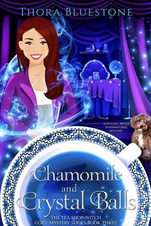 Chamomile and Crystal Ball by Thora Bluestone