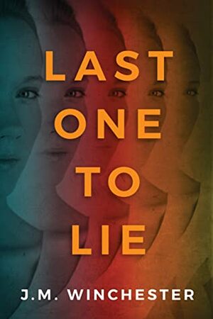 Last One to Lie by J.M. Winchester