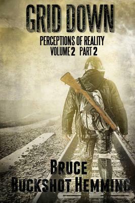 Grid Down Perceptions of Reality: Volume 2 Part 2 by Bruce Buckshot Hemming