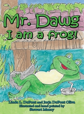 Mr. Dawg I am a frog by Jorja DuPont Oliva, Linda Revels DuPont