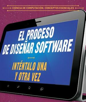 El Proceso de Disenar Software: Intentalo Una y Otra Vez (the Software Design Process: Try, Try Again) by Barbara M. Linde