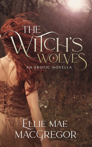 The Witch's Wolves by Ellie Mae MacGregor