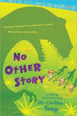 No Other Story by Cuthbert Soup
