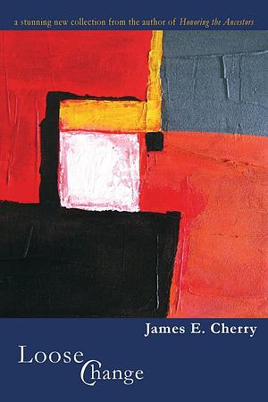 Loose Change by James E. Cherry