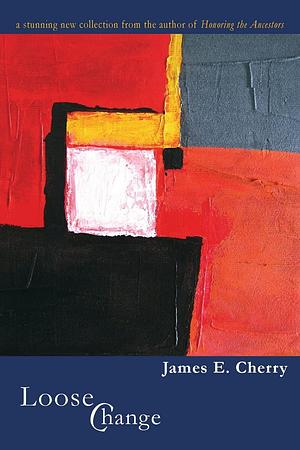 Loose Change by James E. Cherry