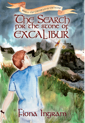 The Search for the Stone of Excalibur by Fiona Ingram