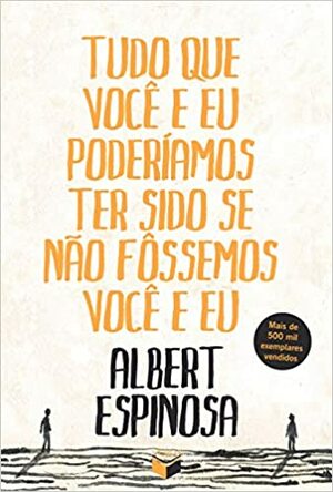 Tudo que você e eu poderíamos ter sido se não fossemos você e eu by Albert Espinosa