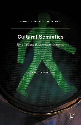 Cultural Semiotics: For a Cultural Perspective in Semiotics by Anna Maria Lorusso
