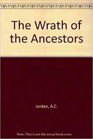 The Wrath Of The Ancestors: A Novel by A.C. Jordan