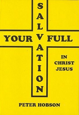 Your Full Salvation in Jesus Christ by Peter Hobson