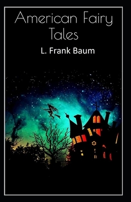 American Fairy Tales-Classic Original Edition(Annotated) by L. Frank Baum