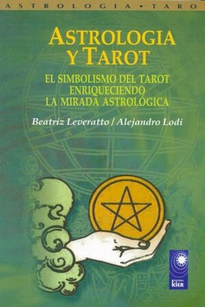 Astrologia Y Tarot/ Astrology And Tarot: El Simbolismo Del Tarot Enriqueciendo La Mirada Astrologica / the Symbolism of Enriched Tarot the Astrological Look by Beatriz Leveratto, Alejandro Lodi