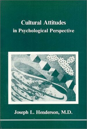 Cultural Attitudes in Psychological Perspective by Joseph L. Henderson