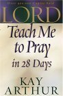 Lord, Teach Me to Pray in 28 Days by Kay Arthur