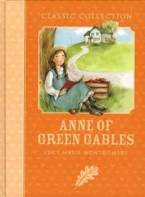 Anne of Greene Gables: Classic Collection by Anne Rooney, L.M. Montgomery