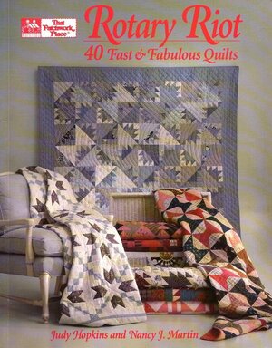 Rotary Riot: 40 Fast and Fabulous Quilts by Nancy J. Martin, Judy Hopkins