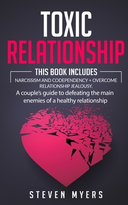 Toxic Relationship: This book includes Narcissism and Codependency + Overcome Relationship Jealousy. A couple's guide to defeating the mai by Steven Myers