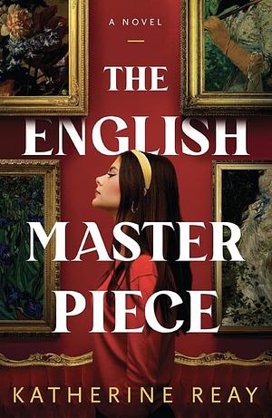 The English Masterpiece by Katherine Reay