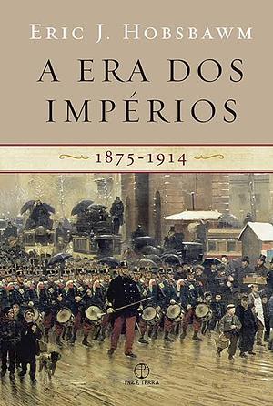A Era dos Impérios 1875-1914 by Eric Hobsbawm