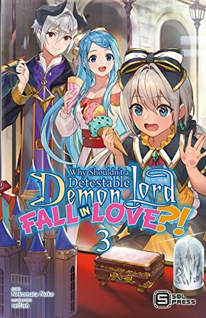 Why Shouldn’t a Detestable Demon Lord Fall in Love?! Vol. 3 by Nekomata Nuko