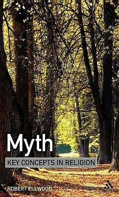 Myth: Key Concepts in Religion by Robert S. Ellwood