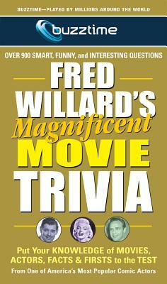 Fred Willard's Magnificent Movie Trivia: Put Your Knowledge of Movies, Actors, Facts & Firsts to the Test by Fred Willard