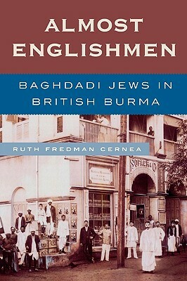 Almost Englishmen: Baghdadi Jews in British Burma by Ruth Fredman Cernea
