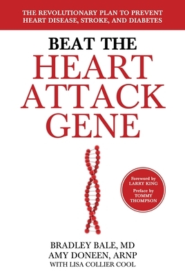 Beat the Heart Attack Gene: The Revolutionary Plan to Prevent Heart Disease, Stroke, and Diabetes by Amy Doneen, Bradley Bale
