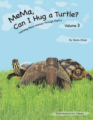 Mema, Can I Hug a Turtle?: Learning about Animals Through Poetry. Volume 3 by Gloria Oliver