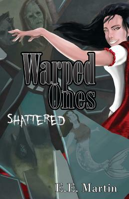 Warped Ones: Shattered by E. E. Martin