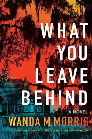 What You Leave Behind by Wanda M. Morris