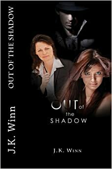 Out of the Shadow by J.K. Winn, J.S. Winn