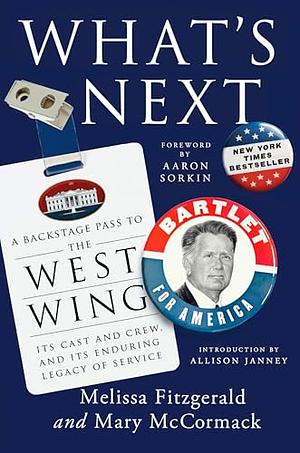 What's Next: A Backstage Pass to The West Wing, Its Cast and Crew, and Its Enduring Legacy of Service by Mary McCormack, Melissa Fitzgerald