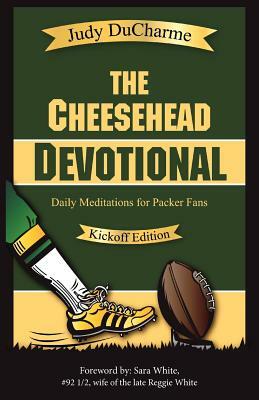 The Cheesehead Devotional: Daily Meditations for Packer Fans by Judy DuCharme