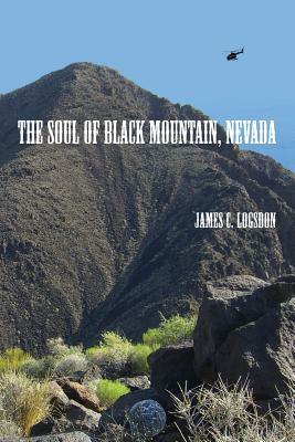 The Soul of Black Mountain, Nevada by James C. Logsdon