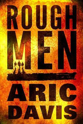 Rough Men by Aric Davis